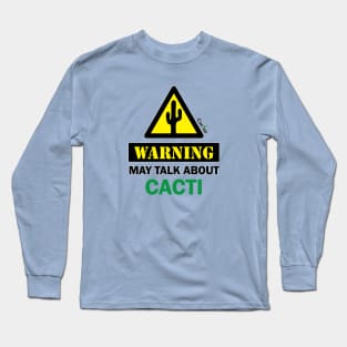 WARNING! May Talk About Cacti Long Sleeve T-Shirt